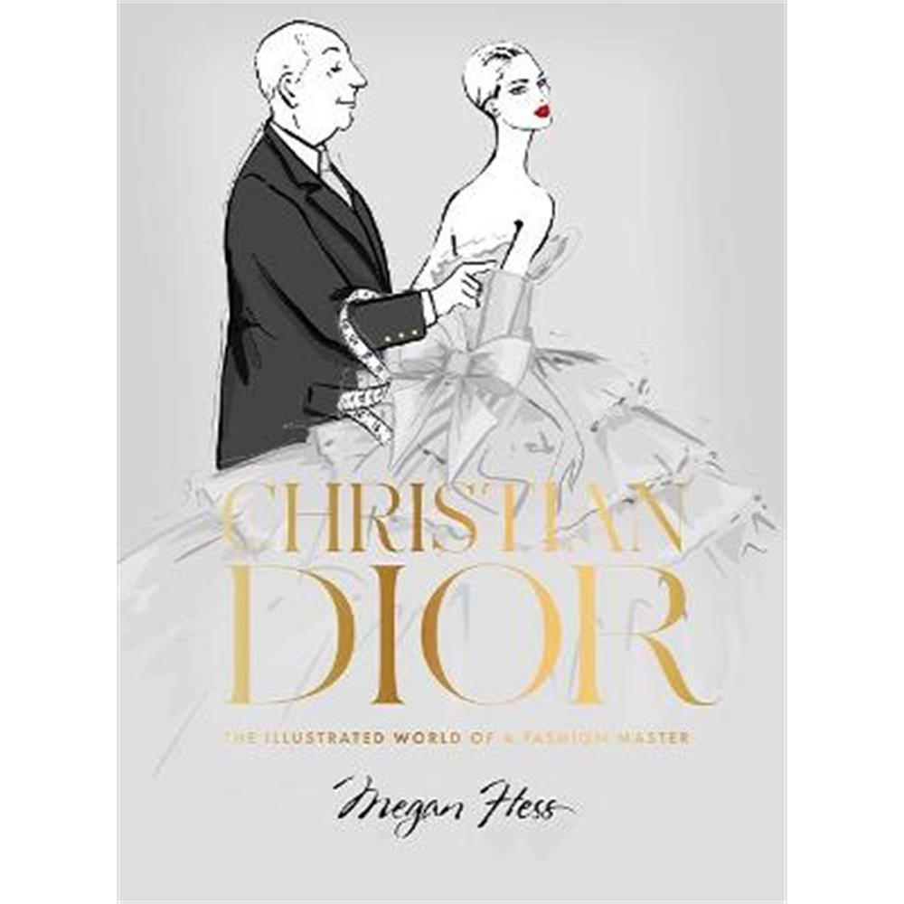 Christian Dior: The Illustrated World of a Fashion Master (Hardback) - Megan Hess